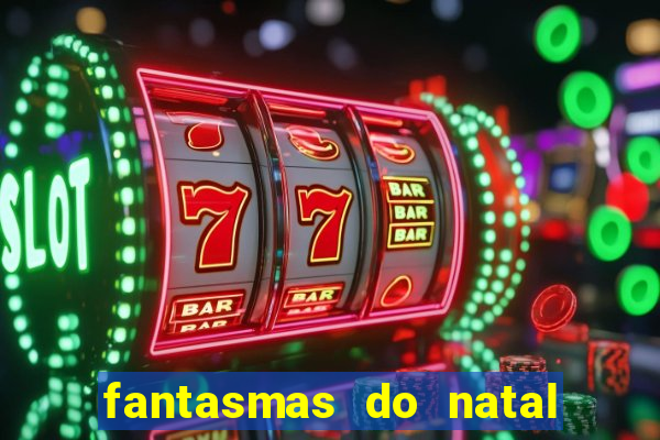 fantasmas do natal passado, presente e futuro fantasma do passado